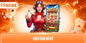 cách chơi nổ hũ