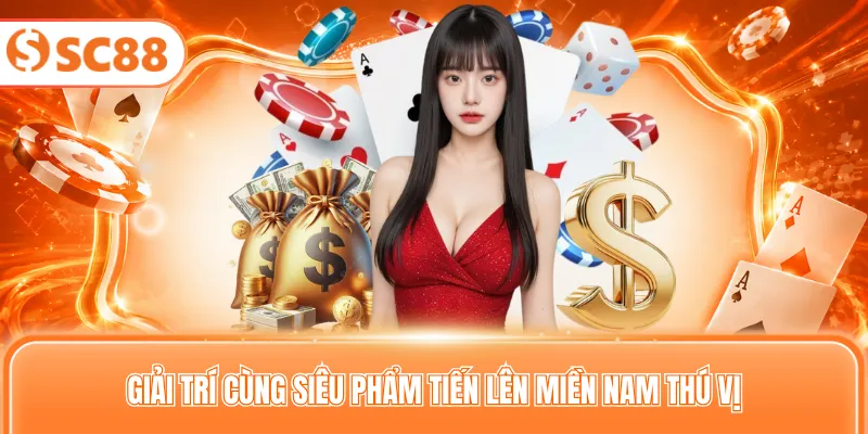 Giải trí cùng siêu phẩm tiến lên miền Nam thú vị