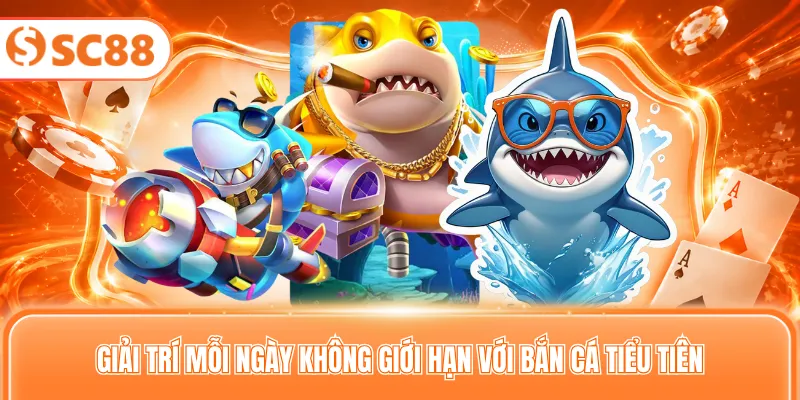 Giải trí mỗi ngày không giới hạn với bắn cá tiểu tiên