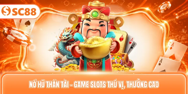 Nổ hũ thần tài - Game slots thú vị, thưởng cao