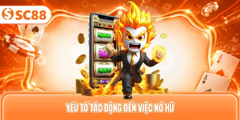 Yếu tố tác động đến việc nổ hũ